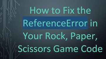 How to Fix the ReferenceError in Your Rock, Paper, Scissors Game Code