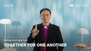 40.Day 2026, Day 3: Together for One Another - Bishop Anthony Loh
