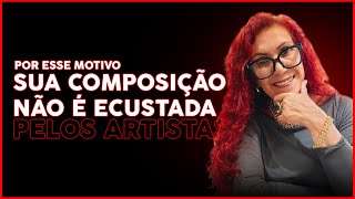 Por esse motivo sua composição não é escutada pelos artistas. | Fátima Leão