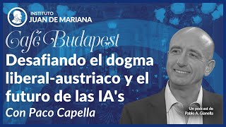 Café Budapest - Desafiando el dogma liberal-austriaco y el futuro de las IA&#39;s  - con Paco Capella