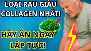 Tạm biệt tay tê chân yếu với 8 rau giàu collagen giúp phục hồi cơ bắp đẩy lùi teo cơ và sống thọ hơn
