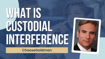What is Custodial Interference - ChooseGoldman.com