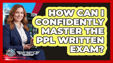 How Can I Confidently Master The PPL Written Exam? - Air Traffic Insider
