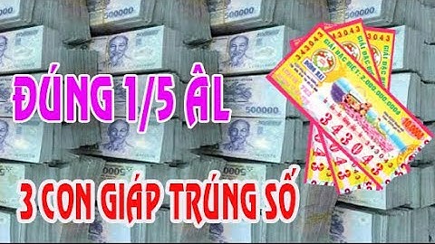 CHÚC MỪNG 3 CON GIÁP TRÚNG SỐ ĐỘC ĐẮC NGÀY 1 THÁNG 5 ÂM LỊCH