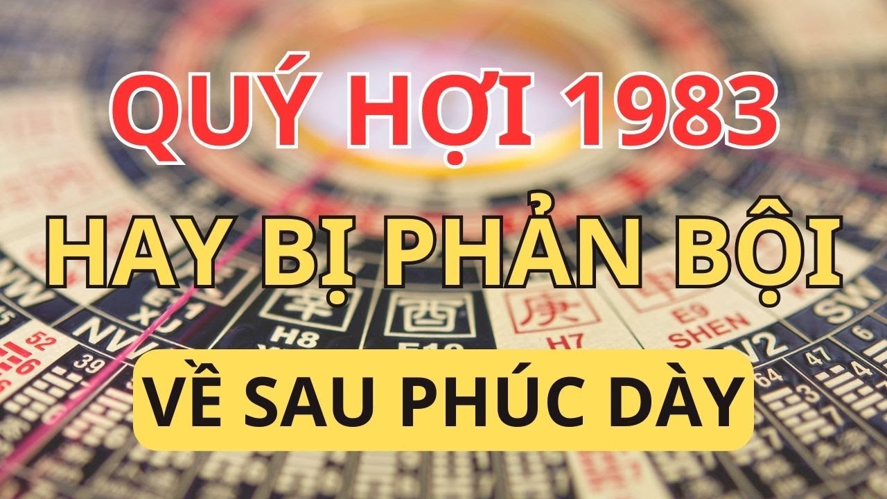 Thương Lắm Quý Hợi 1983: Tại Sao Lòng Tốt Toàn Bị Phản Bội? Hiểu Ra Mới Thấy Đó Là 