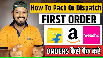 All About How To Pack Or Dispatch Amazon, Flipkart and Meesho First Order Step By Step