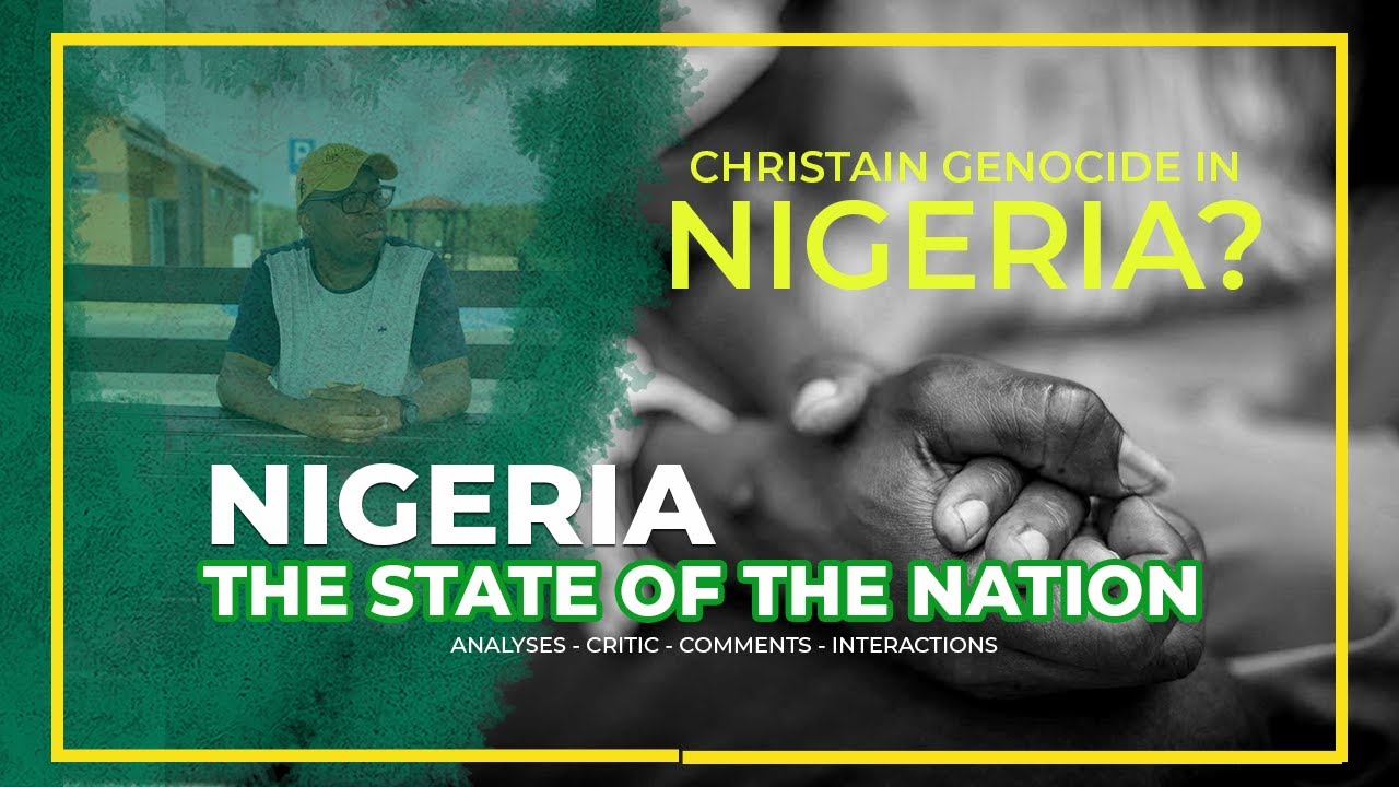 STATE OF THE NATION: IS THERE A CHRISTIAN GENOCIDE IN NIGERIA ? - YouTube