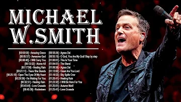 Michael W.Smith Christian Worship Songs 2023 Playlist - Top Michael W.Smith Praise Worship Songs