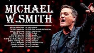 Michael W.Smith Christian Worship Songs 2023 Playlist - Top Michael W.Smith Praise Worship Songs