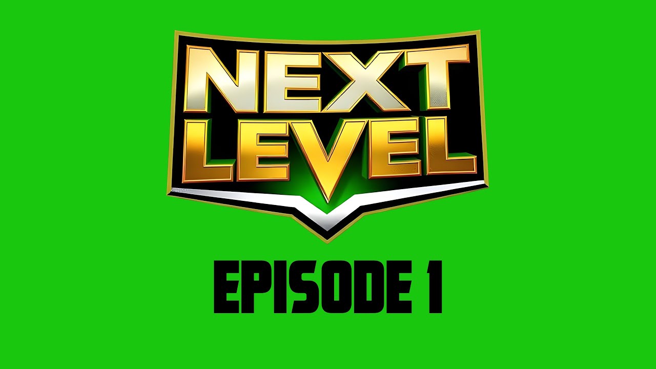 NEXT LEVEL - EPISODE 1