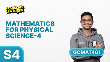 B.Tech S4 | Mathematics For Physical Science - 4 | Franklin