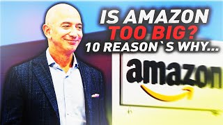 Is Amazon TOO BIG? 10 Reason's why...