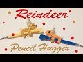 Reindeer Pencil  Hugger