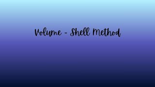 Section 6-3 - Volume: Shell Method