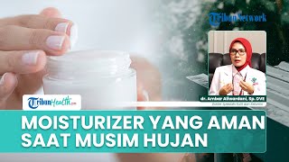 Rekomendasi Moisturizer untuk Kulit Kering, Berminyak, dan Sensitif Saat Musim Hujan Rekomendasi Moisturizer untuk Kulit Kering, Berminyak, dan Sensitif Saat Musim Hujan