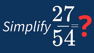 Simplify 27/54 Into Its Simplest Form