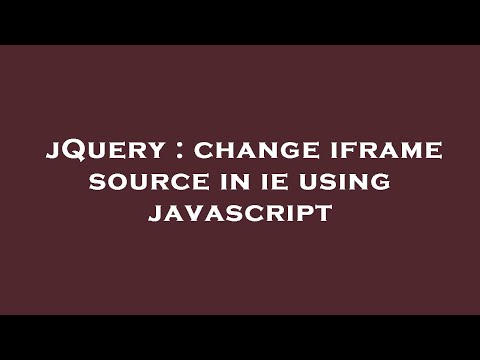 jQuery : change iframe source in ie using javascript
