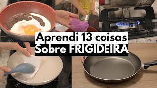 13 LIÇÕES QUE APRENDI SOBRE FRIGIDEIRA ANTIADERENTE | FALHAS E ACERTOS