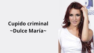 Cupido criminal -Dulce María (letra)