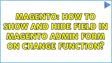Magento: How to show and hide field in magento admin form on change function? (2 Solutions!!)