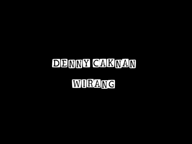 DENNY CAKNAN - WIRANG ( LIRIK ) class=