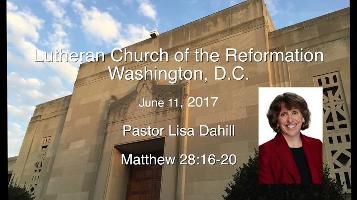 Pastor Lisa Dahill, June 11, 2017   Matthew 28:  1...