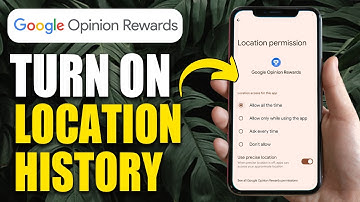 How To Turn On Location History In Google Opinion Rewards