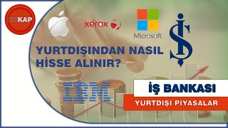 İş Bankasi Yurtdışı Hisse Alım Satım İşlemleri, Yabancı Hisse Senetleri Nasıl Alınır