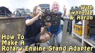 How To Make A Rotary Engine Stand Adapter With Lynnette And Aaron