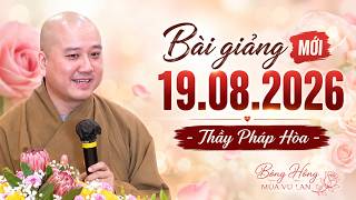 Xuất bản 19/08/2026 - Thầy Pháp Hòa (giảng chùa Hải Đức)