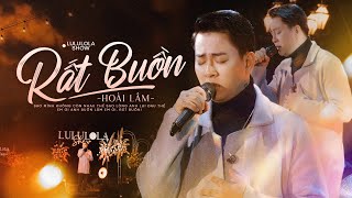 RẤT BUỒN - HOÀI LÂM live at #Lululola