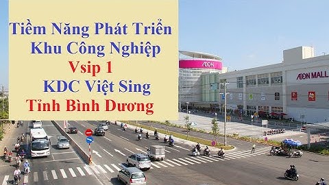 Tiềm Năng Phát Triển Khu Công Nghiệp Vsip 1 - KDC Việt Sing Tỉnh Bình Dương - Thiên Tú 379 BĐS