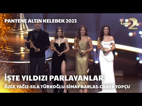 Pantene Altın Kelebek 2023:Yıldızı Parlayanlar–Özge Yağız,Sıla Türkoğlu, Simay Barlas ve Caner Topçu