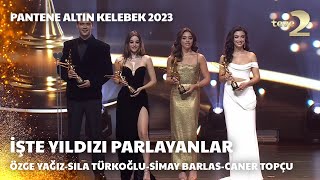 Pantene Altın Kelebek 2023:Yıldızı Parlayanlar-Özge Yağız,Sıla Türkoğlu, Simay Barlas ve Caner Topçu