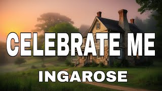 INGAROSE ~ CELEBRATE ME (Lyrics) 