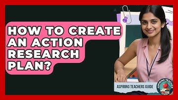 How To Create An Action Research Plan? - Aspiring Teacher Guide