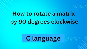 to rotate a matrix by 90 degrees clockwise || C language