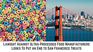 Lawsuit Against Ultra-Processed Food Manufacturers Looks To Put an End to San Francisco Treats