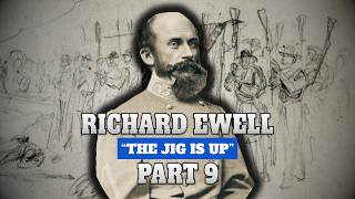 Richard Ewell, Part 9 | "The Jig Is Up"
