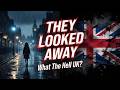 They Looked Away –What The Hell UK?