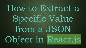 How to Extract a Specific Value from a JSON Object in React.js