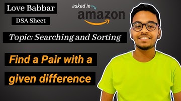 Find a Pair with a Given Difference | Love Babbar DSA Sheet | GFG | FAANG🔥 | Placement
