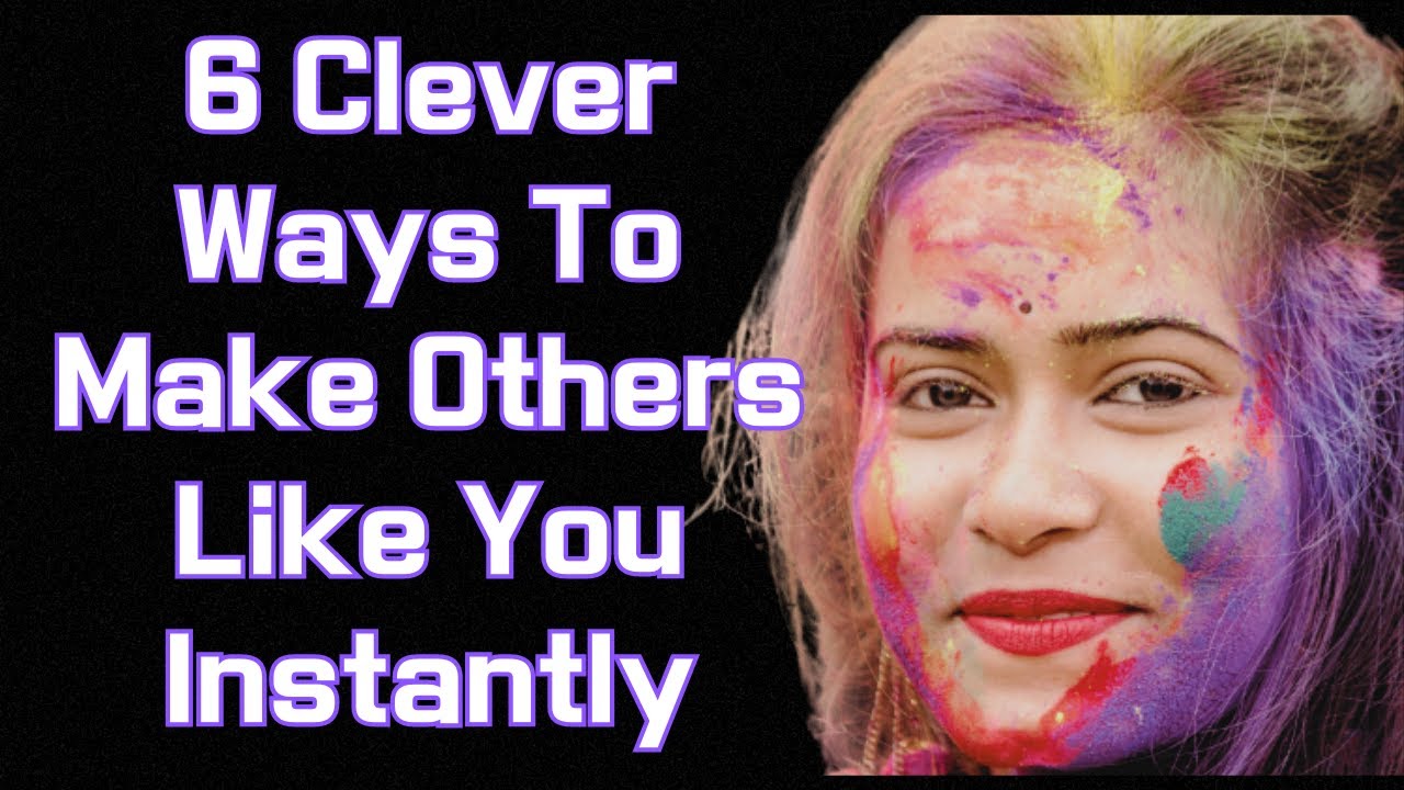 Love Relationship | 6 Clever Ways To Make Others Like You（Instantly）