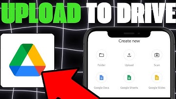 How To Upload Files To Google Drive On Mobile - Full Guide