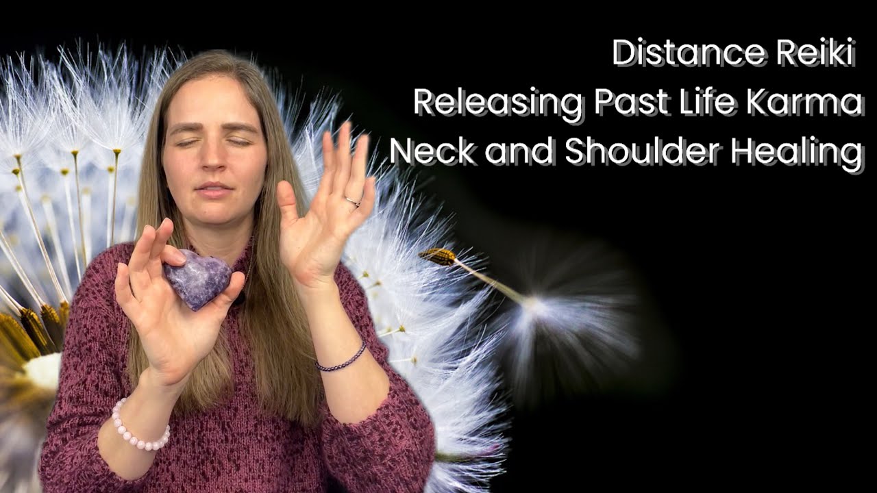Distance Reiki Healing | Releasing Past Life Karma and Trauma, Healing Neck and Shoulders