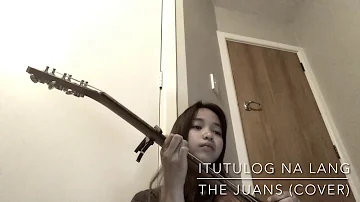 Itutulog na lang - The Juans (cover)