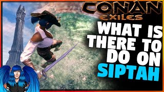 WHAT IS THERE TO DO ON THE ISLE OF SIPTAH? - Full Release | Conan Exiles |