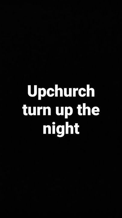 Upchurch And Bottleneck Turn Up The Night Upchurch turn up the night - YouTube