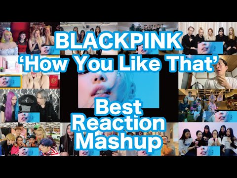 Blackpink - 'How You Like That' MV Best Reaction Mashup