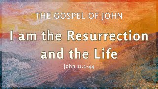 I AM THE RESURRECTION AND THE LIFE